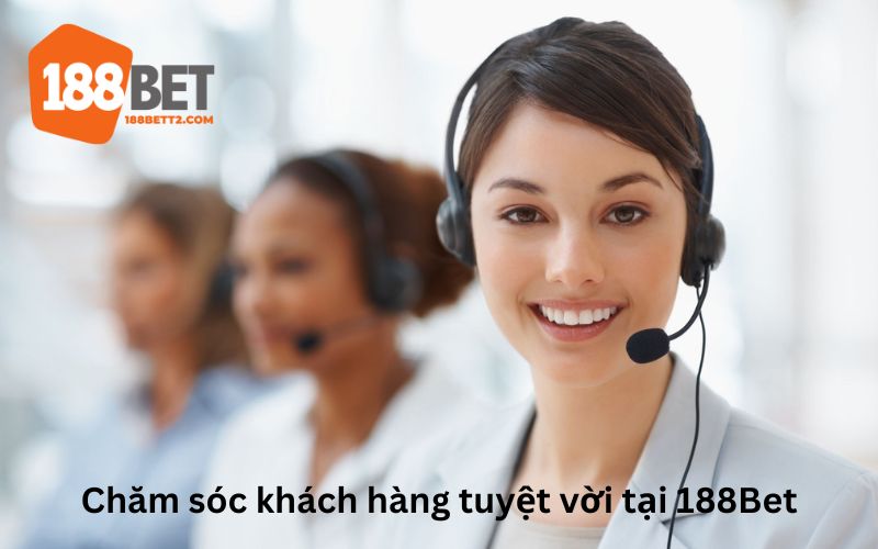 Dịch vụ khách hàng tại 188Bet luôn đạt chuẩn