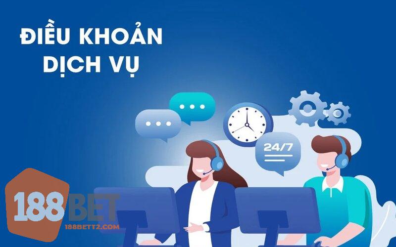 Điều khoản dịch vụ 188Bet rõ ràng, tỉ mỉ