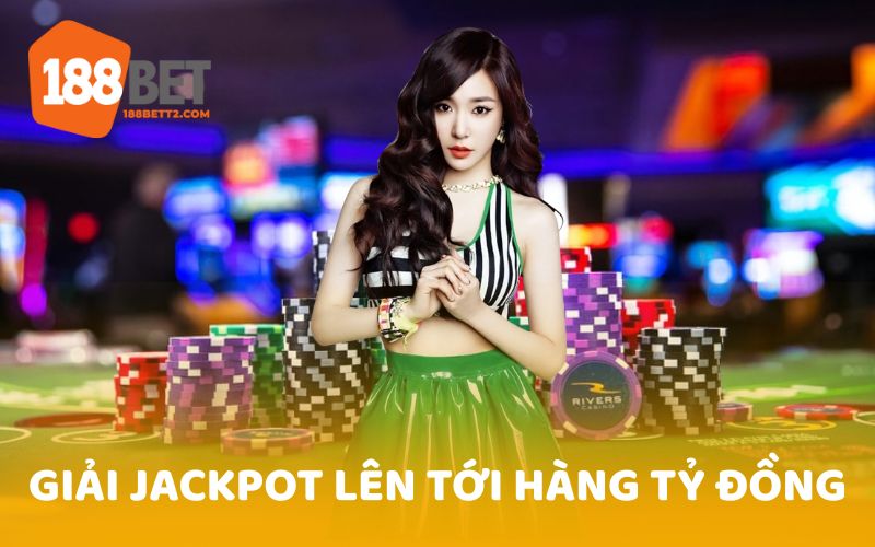 Giải Jackpot tại 188Bet có giá trị lên đến hàng tỷ đồng