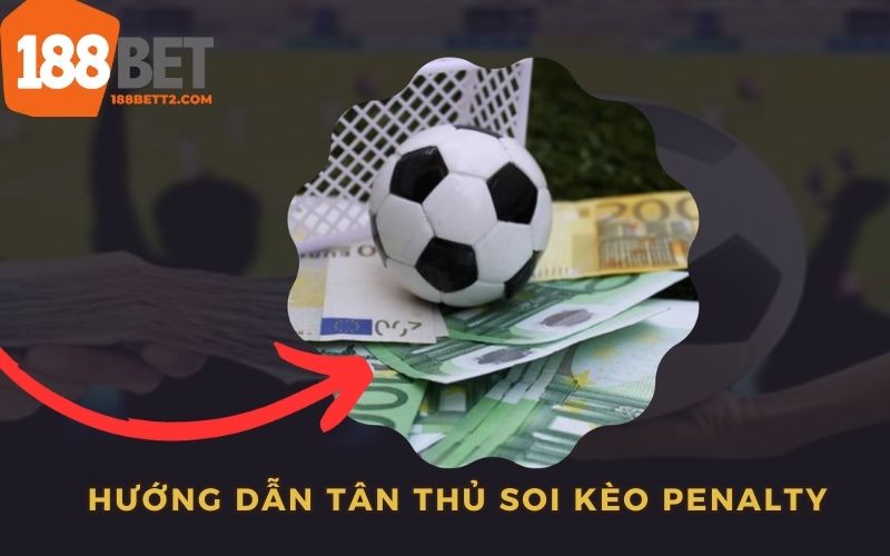 Hướng dẫn tân thủ soi kèo penalty tại nhà cái 188Bet