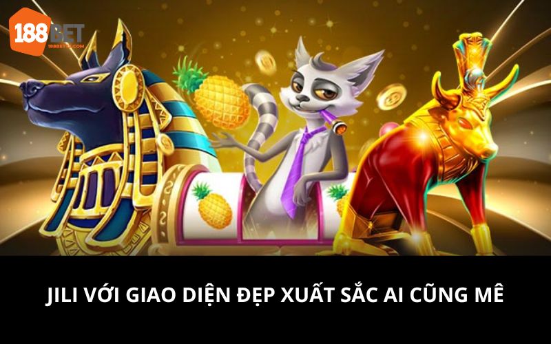 Jili với giao diện đẹp xuất sắc ai cũng mê