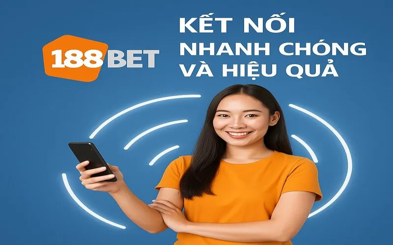 Liên hệ 188Bet ưu tiên sự nhanh chóng và hiệu quả