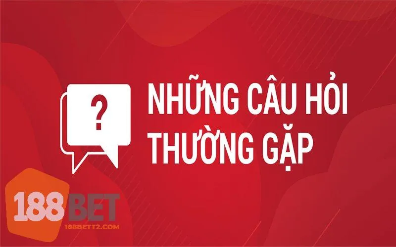 Miễn trừ trách nhiệm 188Bet các câu hỏi hay gặp