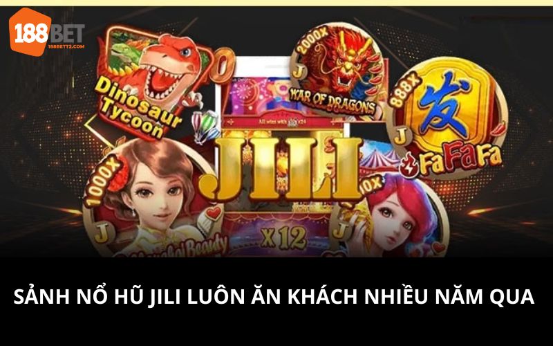 Sảnh nổ hũ Jili luôn ăn khách nhiều năm qua