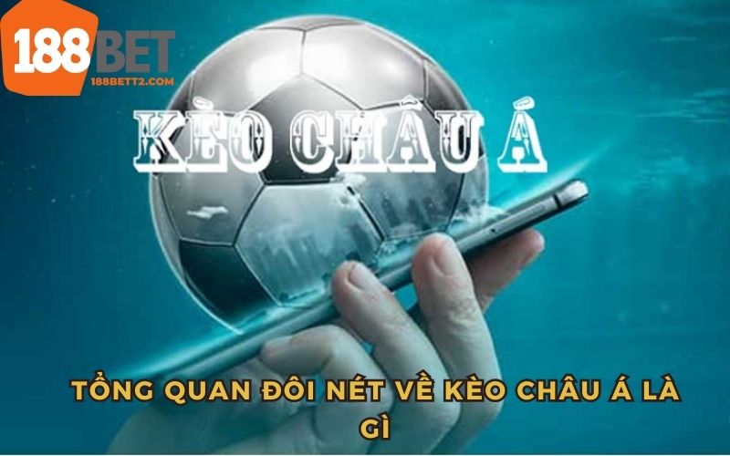 Tổng quan đôi nét về kèo châu Á tại nhà cái 188Bet