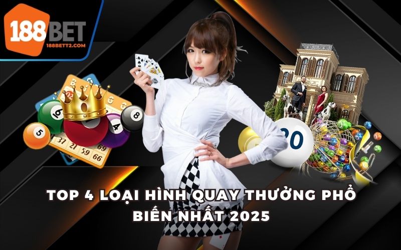 Top 4 loại hình quay thưởng phổ biến nhất 2025